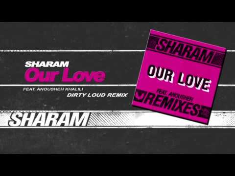 Sharam ft. Anousheh - Our Love - ( Dirty Loud Remix )