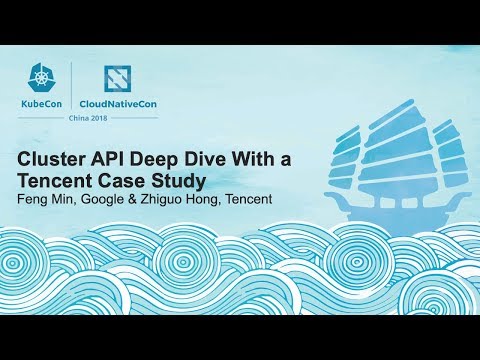 Cluster API Deep Dive With a Tencent Case Study - Feng Min, Google & Zhiguo Hong, Tencent