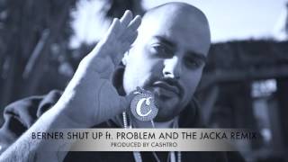 Berner - Shut Up ft.  Problem and The Jacka (Produced by Cashtro)