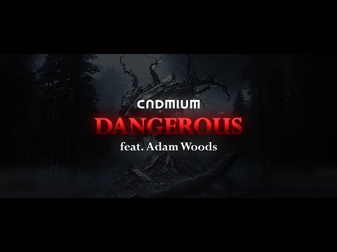 CADMIUM X Adam Woods - Dangerous