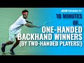 10 MINUTES OF: Amazing One-Handed Backhand Winners From Tennis Players With A Two-Handed Backhand!