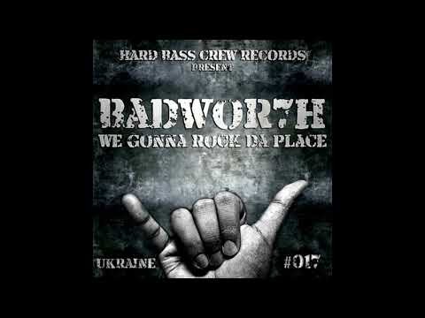 Badwor7h - We Gonna Rock Da Place (Full Version)