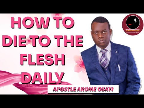 HOW TO DIE TO THE FLESH DAILY || APOSTLE AROME OSAYI
