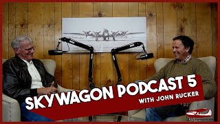 Skywagon Podcast 5 with John Rucker