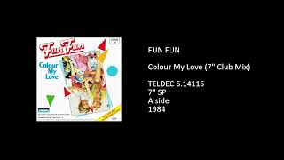 FUN FUN - Colour My Love (7'' Club Mix) - 1984