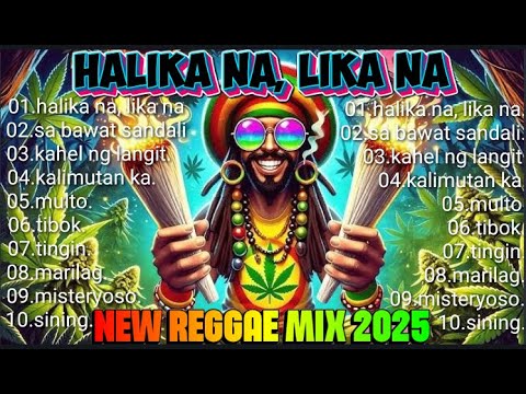 BEST REGGAE MIX 2025 |  NEW OPM REGGAE MIX | HALIKA NA, LIKA NA REGGAE VERSION