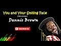 Dennis Brown - You and Your Smiling Face (version)