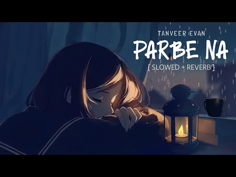 Parbe Na | পারবে না | Tanveer Evan | Slowed + Reverb | Tanvir Music Zone | Sad Song 2024