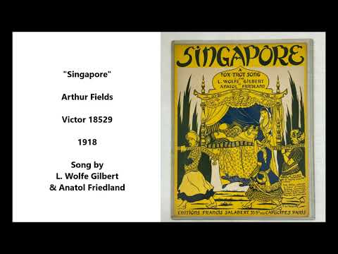 "Singapore" Arthur Fields on Victor 18529 (1918) song by L. Wolfe Gilbert & Anatol Friedland