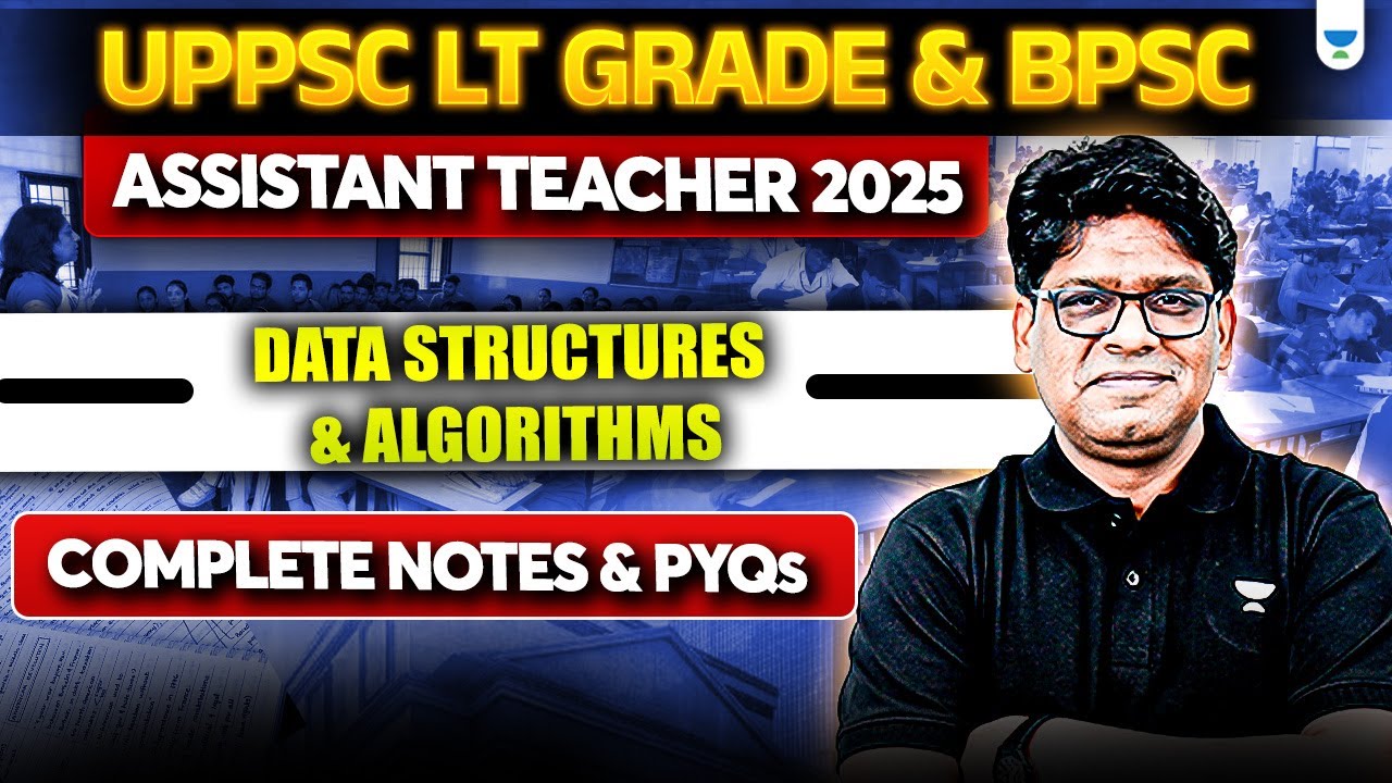 Data Structures & Algorithms for UPPSC LT Grade & BPSC 2025  | Notes + PYQs | Assistant Teacher Exam
