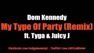 Dom Kennedy - My Type Of Party (Remix) (Feat. Tyga &amp; Juicy J)