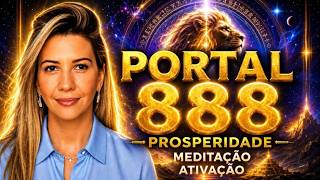 PORTAL 888: ATIVE A PROSPERIDADE | PORTAL DE LEÃO, SIRIANOS E MEDITAÇÃO DE ATIVAÇÃO