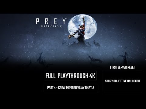 Prey:MoonCrash 4K 60FPS - Full Playthrough Part 4: Crew Member Vijay Bhatia (No Commentary)