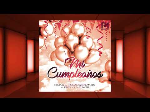 Mi Cumpleaños - Hector El Troyano ❌ Lobo Malo ❌ Un Brayan & Sael Smith