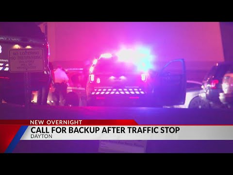 Officer calls for backup during traffic stop in Dayton