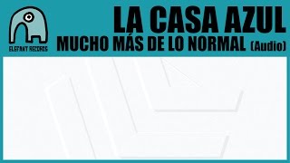 LA CASA AZUL - Mucho Más De Lo Normal [Audio]