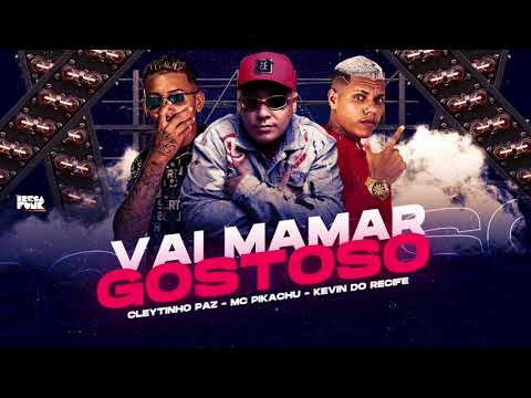 CLEYTINHO PAZ, KEVIN DO RECIFE & MC PIKACHU - VAI MAMAR GOSTOSO