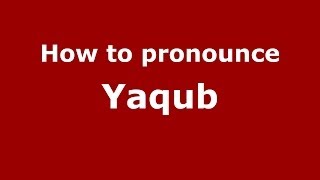How to pronounce Yaqub