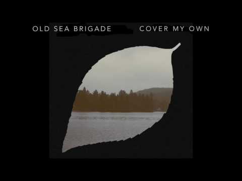Old Sea Brigade - Cover My Own [Audio]