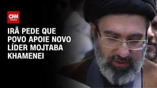 Vídeo: Irã pede que povo iraniano apoie novo líder Mojtaba Khamenei | AGORA CNN