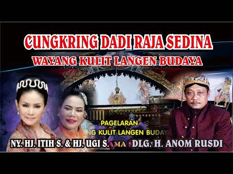 CUNGKRING DADI  RAJA SEDINA  LANGEN BUDAYA DALANG H. ANOM RIUSDI