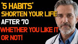 ONCE YOU TURN 70 — STOP THESE 5 HABITS BEFORE IT'S TOO LATE