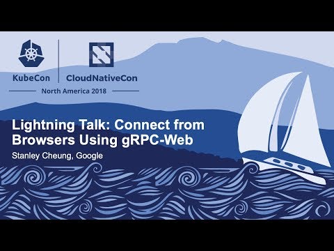 Lightning Talk: Connect from Browsers Using gRPC-Web - Stanley Cheung, Google