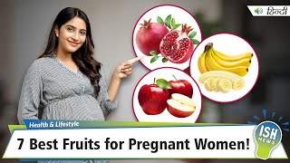 7 Best Fruits for Pregnant Women!
