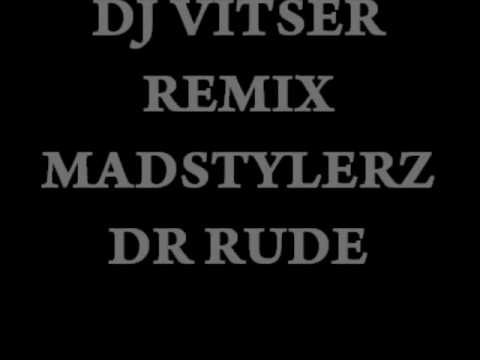 DJ VÏTSER REMIX MADSTYLERZ DR RUDE