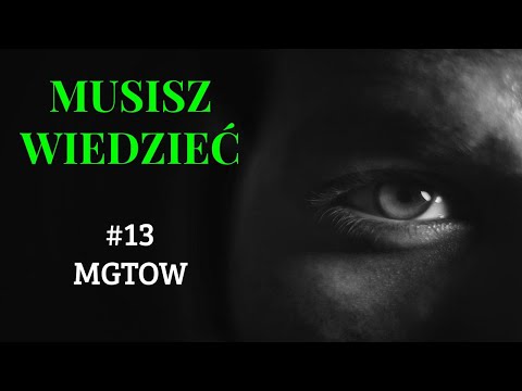 Musisz wiedzieć || #13 MGTOW czyli idzie facet swoją drogą