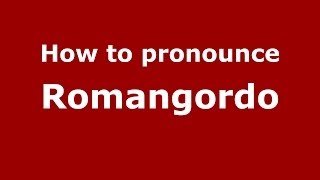 How to pronounce Romangordo