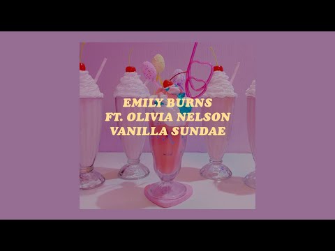 「Vanilla Sundae - Emily Burns ft. Olivia Nelson lyrics????????」