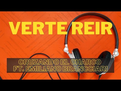 Verte Reir (Cruzando el Charco ft. Emiliano Brancciari) + Letra