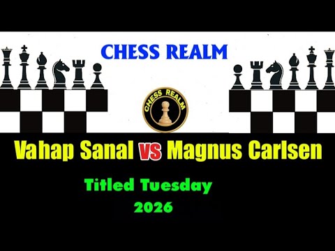 Chess: Vahap Sanal vs Magnus Carlsen  (Titled Tuesday 2026)