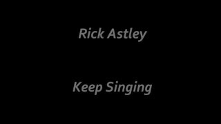 Keep Singing - Rick Astley (lyrics in description)
