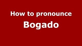 How to pronounce Bogado