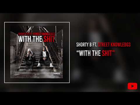 With The Shit - ShortyB Ft. Street Knowledge *2018*