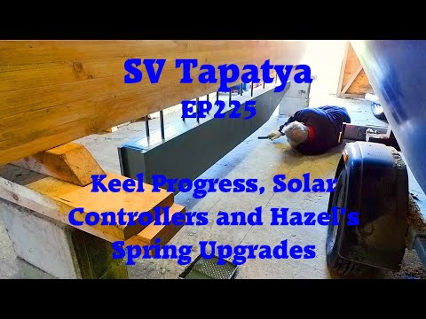 Keel Progress, Solar Controllers and Hazel's Spring Upgrades - SV Tapatya EP225