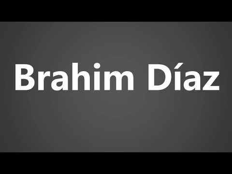 How To Pronounce Brahim Diaz