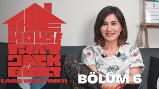 FİLMCELEME - BÖLÜM 6 - JACK'İN YAPTIĞI EV