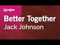 Better Together Jack Johnson Karaoke Version KaraFun