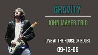 Gravity (John Mayer Trio) - Live at The House of Blues 09/13/2005