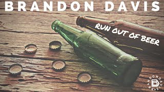 Brandon Davis Run Out Of Beer