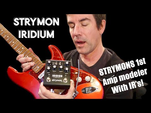 STRYMON FINALLY MAKES A MODELER! IRIDIUM AMP MODELER + IR's