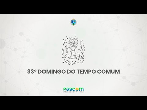33º Domingo do Tempo Comum - Paróquia Nossa Senhora das Dores-SE