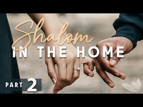 Shalom in the Home — Part 2 of 3 — Passion For Truth Ministries