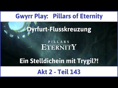 Let's Play Pillars of Eternity Akt 2 Teil 143 - Ein Stelldichein mit Trygil?! (Deutsch | HD)