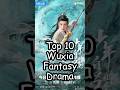 Top 10 Wuxia Fantasy Dramas Cdrama2025 Trending Cdrama Dramalist Wuxiadrama Wuxia