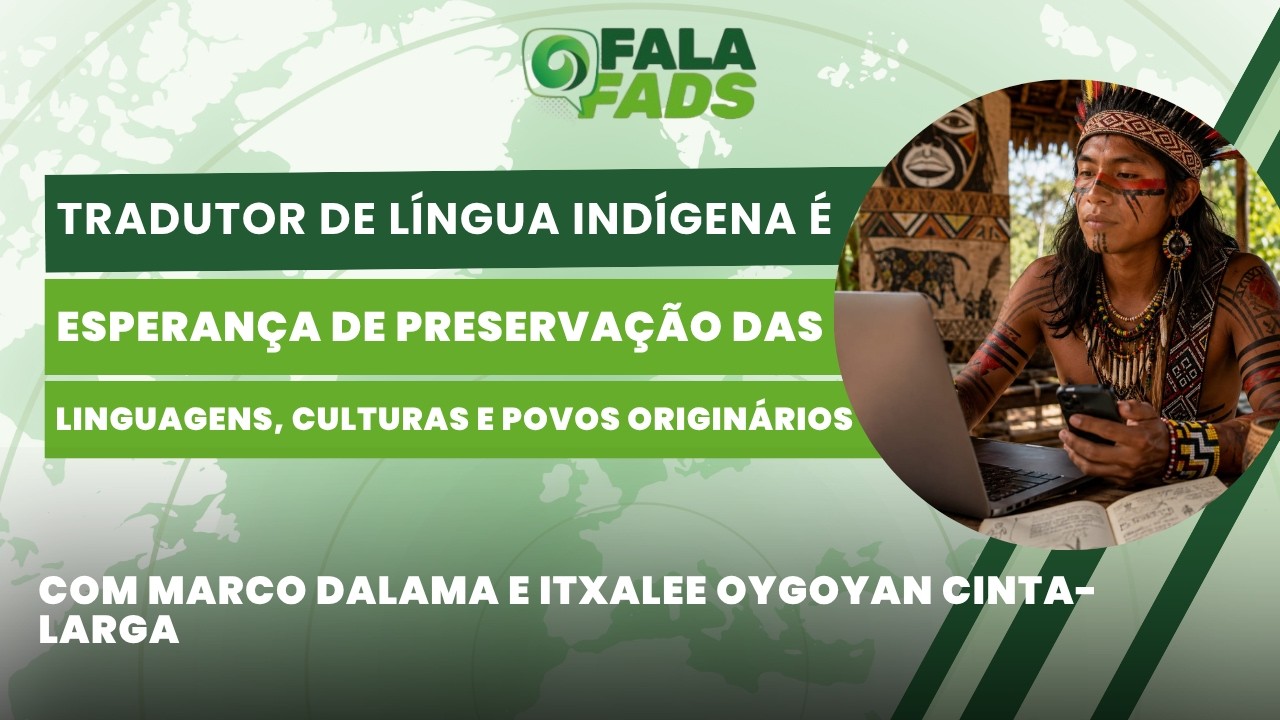 Tradutor de língua indígena é esperança de preservação da língua, cultura e povos - Fala FADS