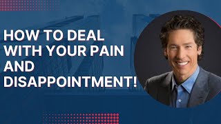 How To Deal With Pain And Disappointment | Joel Osteen
